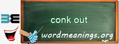 WordMeaning blackboard for conk out